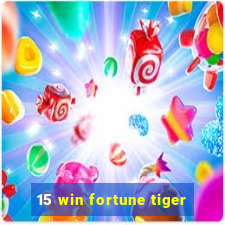 15 win fortune tiger