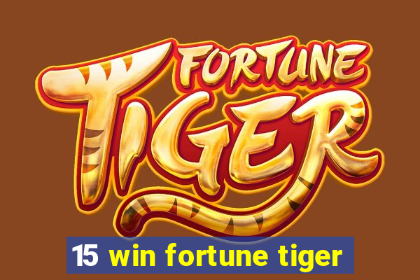 15 win fortune tiger