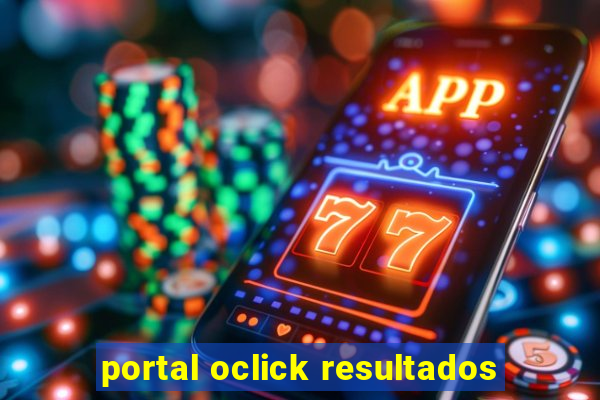 portal oclick resultados