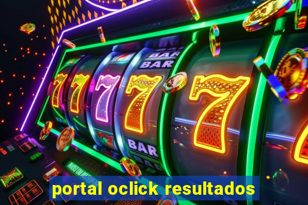 portal oclick resultados