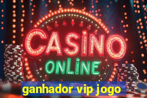 ganhador vip jogo