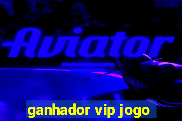 ganhador vip jogo