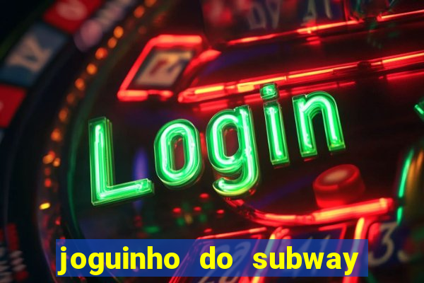 joguinho do subway surf que ganha dinheiro de verdade