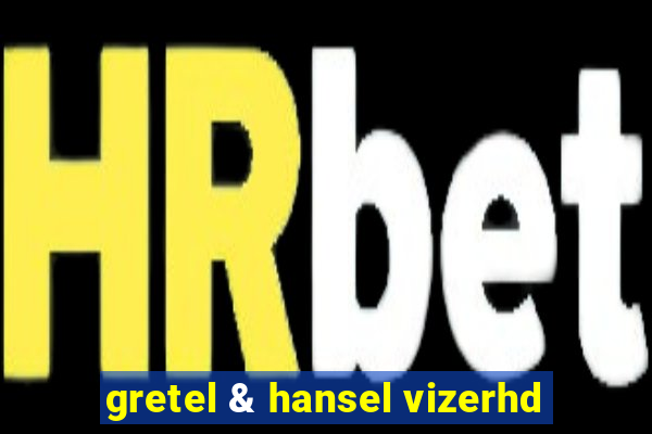 gretel & hansel vizerhd