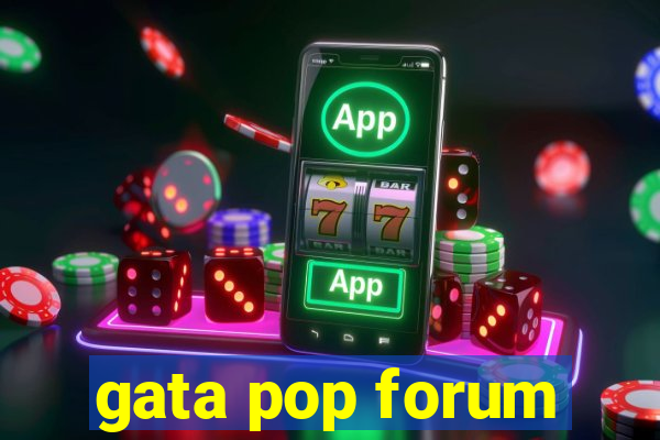 gata pop forum