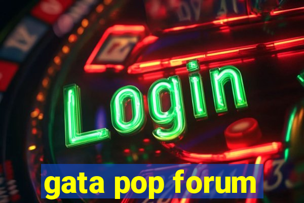 gata pop forum