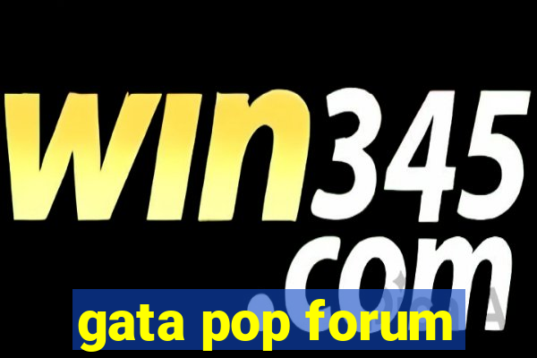 gata pop forum