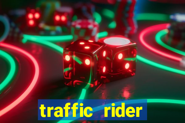 traffic rider dinheiro infinito