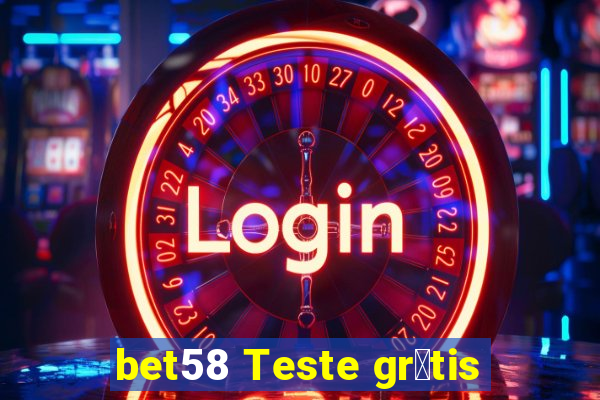 bet58 Teste gr谩tis