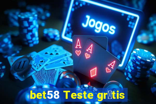 bet58 Teste gr谩tis