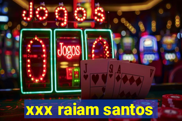 xxx raiam santos