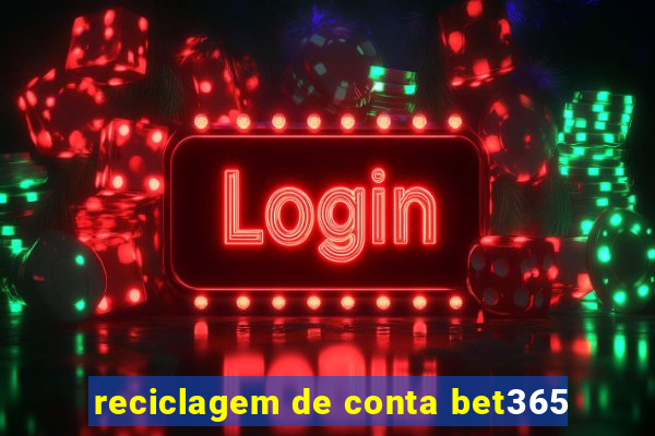 reciclagem de conta bet365