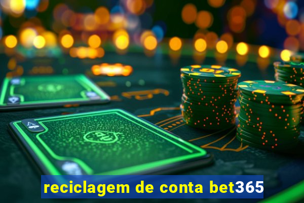 reciclagem de conta bet365