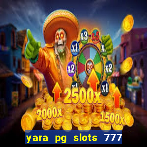 yara pg slots 777 paga mesmo