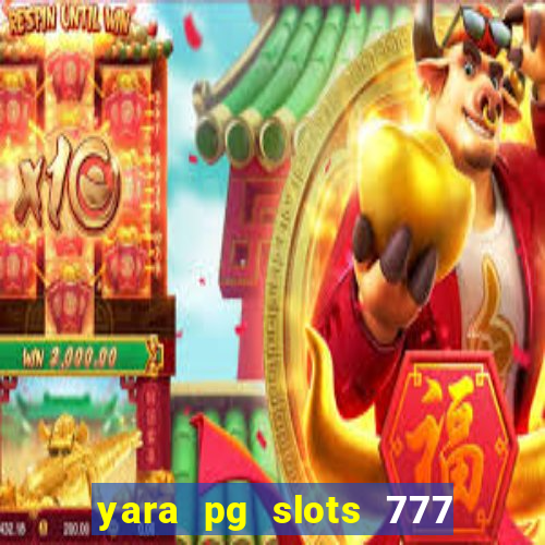 yara pg slots 777 paga mesmo