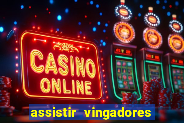 assistir vingadores ultimato completo dublado gratis