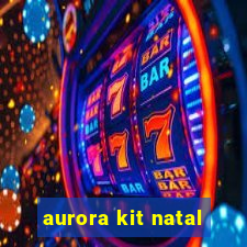 aurora kit natal