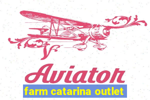 farm catarina outlet