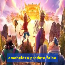 amobeleza produto falso