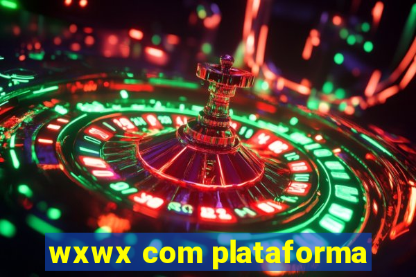 wxwx com plataforma