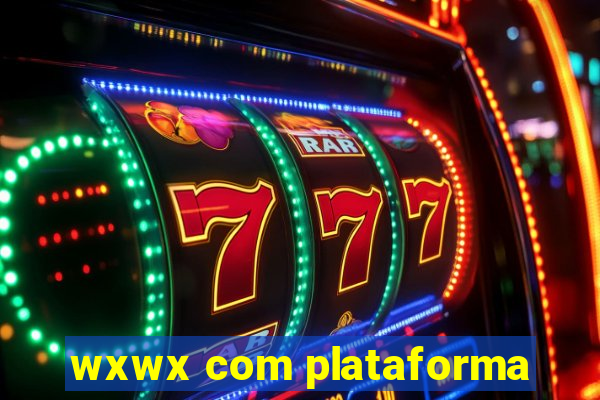 wxwx com plataforma