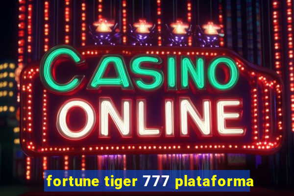 fortune tiger 777 plataforma