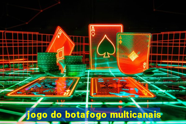 jogo do botafogo multicanais