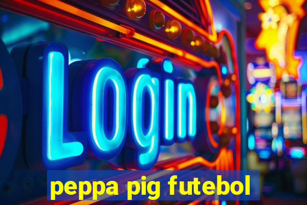 peppa pig futebol