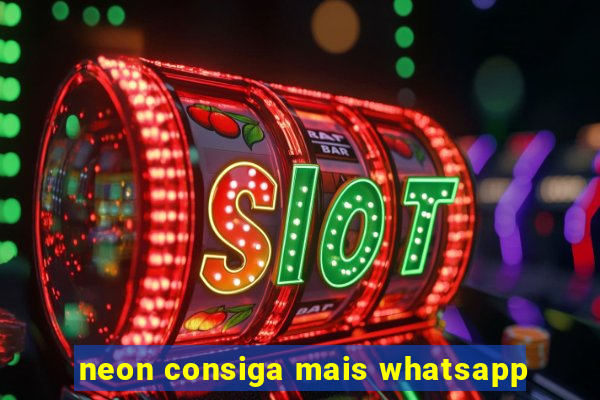 neon consiga mais whatsapp