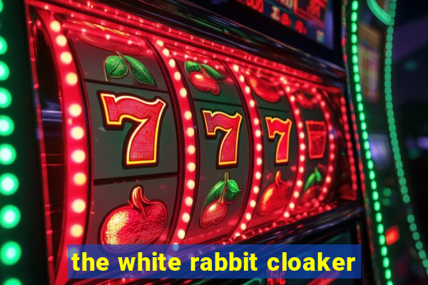 the white rabbit cloaker