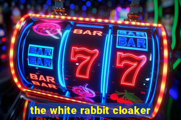 the white rabbit cloaker