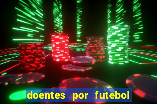 doentes por futebol guia de jogos