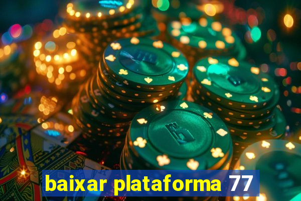 baixar plataforma 77