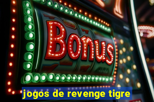 jogos de revenge tigre