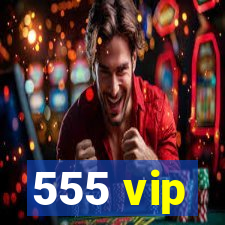 555 vip