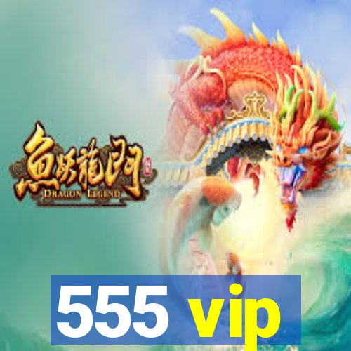 555 vip