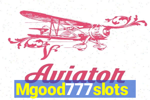 Mgood777slots