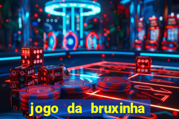 jogo da bruxinha ganhar dinheiro