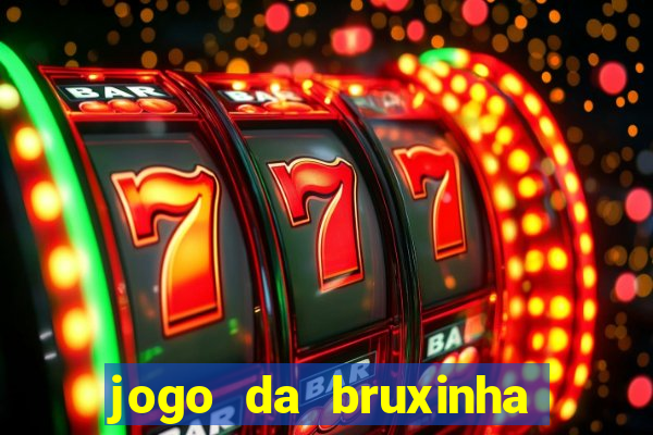 jogo da bruxinha ganhar dinheiro