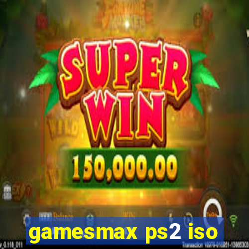 gamesmax ps2 iso