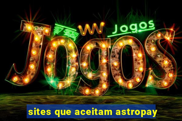 sites que aceitam astropay