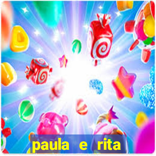 paula e rita compraram muitas cartelas no bingo e gastaram