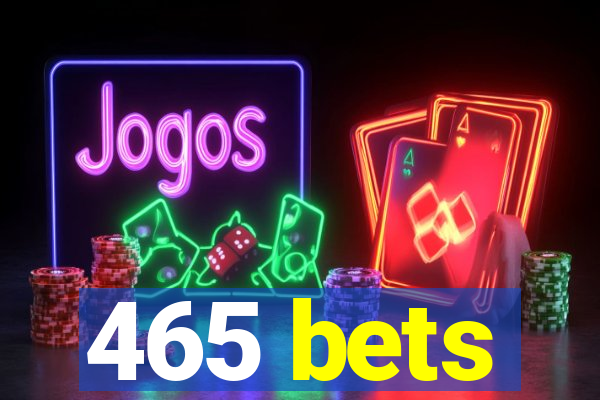 465 bets