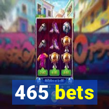 465 bets