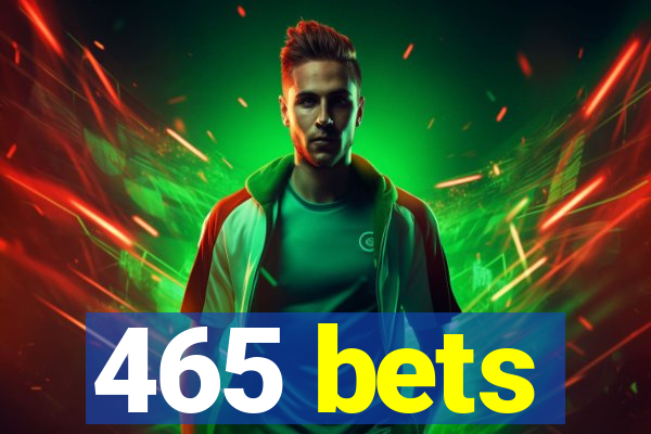 465 bets