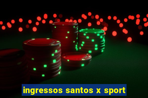 ingressos santos x sport