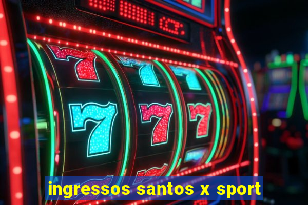 ingressos santos x sport