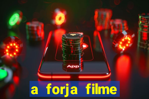 a forja filme completo dublado topflix