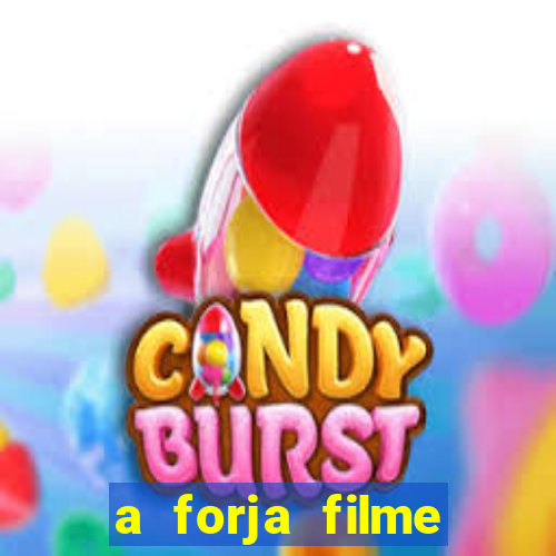 a forja filme completo dublado topflix