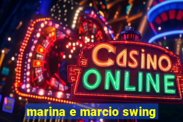 marina e marcio swing